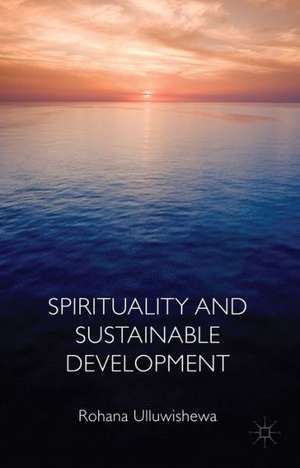 Spirituality and Sustainable Development de Rohana Ulluwishewa