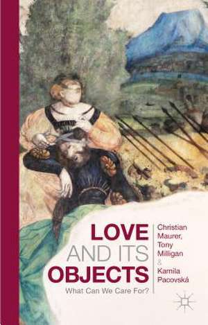 Love and Its Objects: What Can We Care For? de C. Maurer