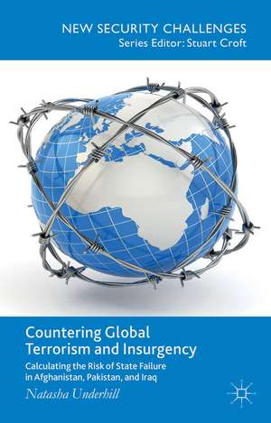 Countering Global Terrorism and Insurgency: Calculating the Risk of State Failure in Afghanistan, Pakistan and Iraq de N. Underhill