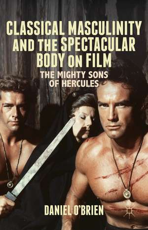 Classical Masculinity and the Spectacular Body on Film: The Mighty Sons of Hercules de D. O'Brien