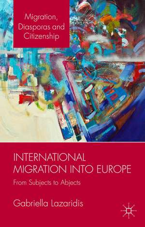 International Migration into Europe: From Subjects to Abjects de Gabriella Lazaridis