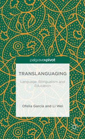 Translanguaging: Language, Bilingualism and Education de O. Garcia