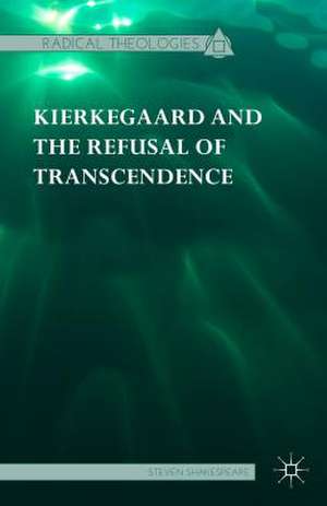 Kierkegaard and the Refusal of Transcendence de Steven Shakespeare