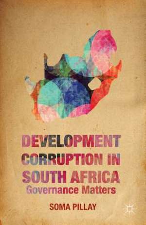 Development Corruption in South Africa: Governance Matters de Soma Pillay