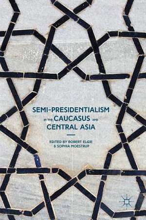 Semi-Presidentialism in the Caucasus and Central Asia de Robert Elgie