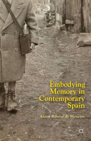 Embodying Memory in Contemporary Spain de Kenneth A. Loparo