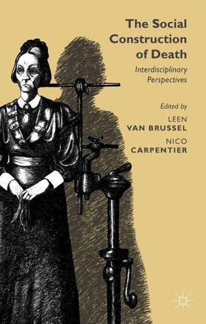 The Social Construction of Death: Interdisciplinary Perspectives de Leen Van Brussel