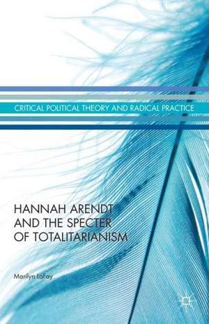 Hannah Arendt and the Specter of Totalitarianism de Marilyn LaFay