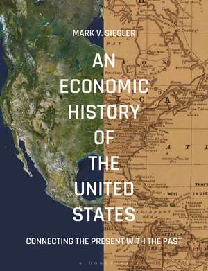 An Economic History of the United States: Connecting the Present with the Past de Mark V. Siegler