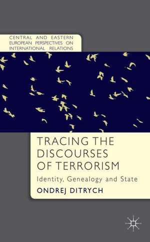 Tracing the Discourses of Terrorism: Identity, Genealogy and State de O. Ditrych