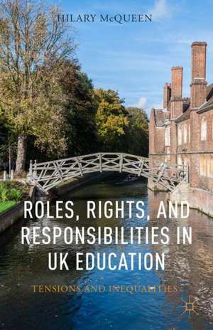 Roles, Rights, and Responsibilities in UK Education: Tensions and Inequalities de H. McQueen