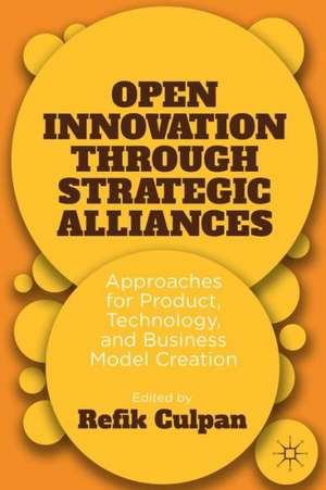 Open Innovation through Strategic Alliances: Approaches for Product, Technology, and Business Model Creation de R. Culpan