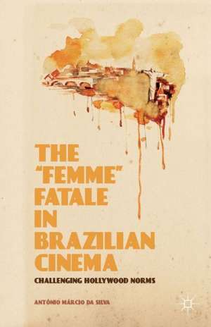 The “Femme” Fatale in Brazilian Cinema: Challenging Hollywood Norms de Kenneth A. Loparo