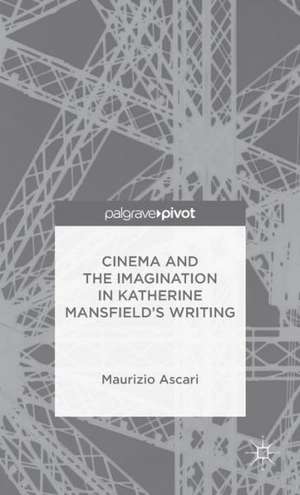 Cinema and the Imagination in Katherine Mansfield's Writing de M. Ascari