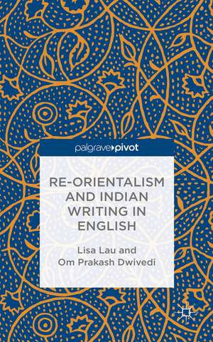 Re-Orientalism and Indian Writing in English de L. Lau