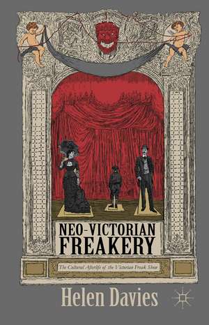 Neo-Victorian Freakery: The Cultural Afterlife of the Victorian Freak Show de Helen Davies