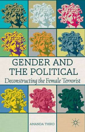 Gender and the Political: Deconstructing the Female Terrorist de A. Third