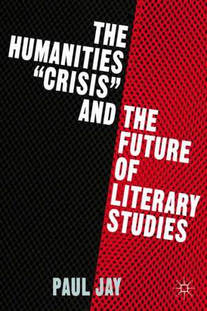 The Humanities "Crisis" and the Future of Literary Studies de P. Jay