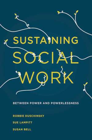 Sustaining Social Work: Between Power and Powerlessness de Robbie Duschinsky