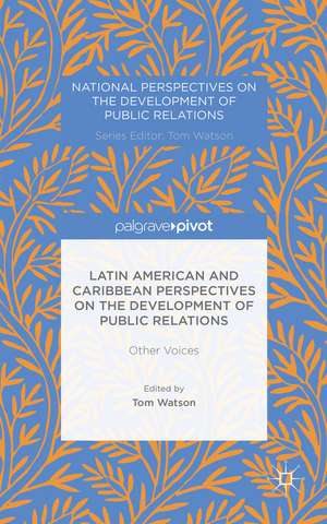 Latin American and Caribbean Perspectives on the Development of Public Relations: Other Voices de T. Watson