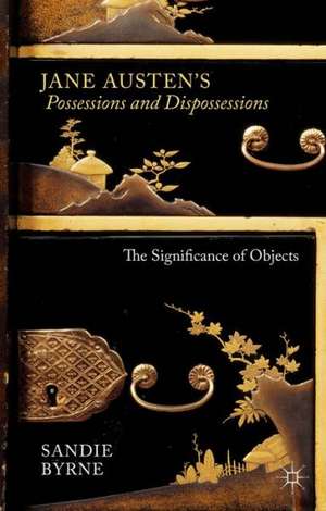 Jane Austen's Possessions and Dispossessions: The Significance of Objects de Sandie Byrne