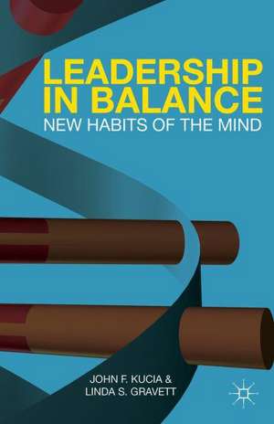 Leadership in Balance: New Habits of the Mind de J. Kucia