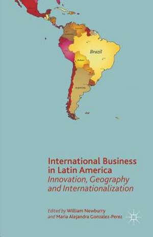 International Business in Latin America: Innovation, Geography and Internationalization de W. Newburry