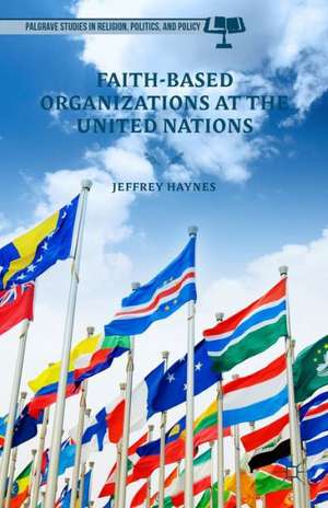 Faith-Based Organizations at the United Nations de Jeff Haynes