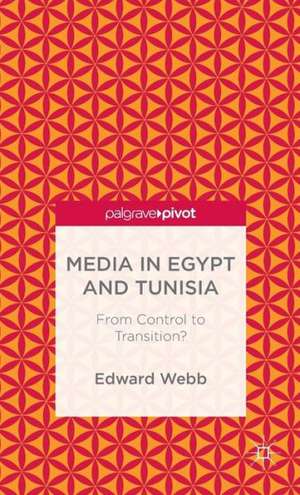 Media in Egypt and Tunisia: From Control to Transition? de E. Webb