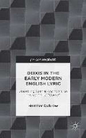 Deixis in the Early Modern English Lyric: Unsettling Spatial Anchors Like “Here,” “This,” “Come” de H. Dubrow