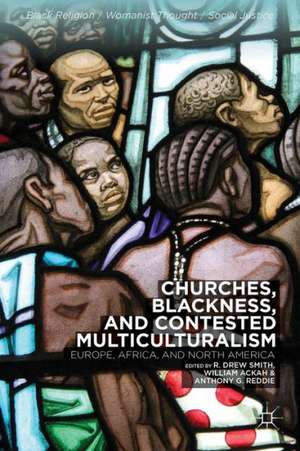 Churches, Blackness, and Contested Multiculturalism: Europe, Africa, and North America de R. Smith