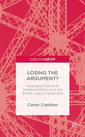 Neoliberal Industrial Relations Policy in the UK: How the Labour Movement Lost the Argument de C. Cradden