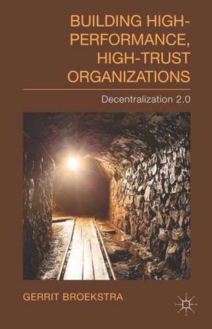 Building High-Performance, High-Trust Organizations: Decentralization 2.0 de Gerrit Broekstra