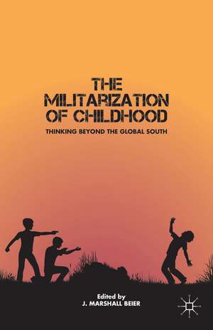 The Militarization of Childhood: Thinking Beyond the Global South de J. Beier