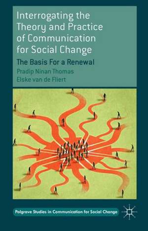 Interrogating the Theory and Practice of Communication for Social Change: The Basis For a Renewal de Pradip Ninan Thomas