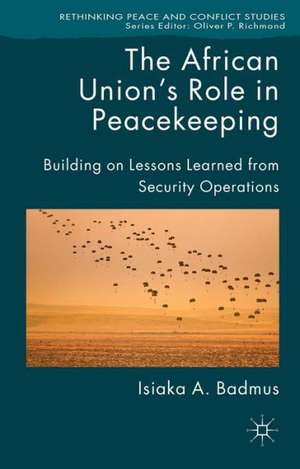 The African Union's Role in Peacekeeping: Building on Lessons Learned from Security Operations de Isiaka Badmus