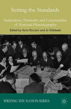 Setting the Standards: Institutions, Networks and Communities of National Historiography de I. Porciani