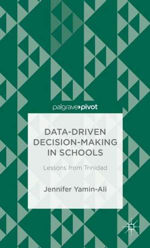 Data-Driven Decision-Making in Schools: Lessons from Trinidad de J. Yamin-Ali