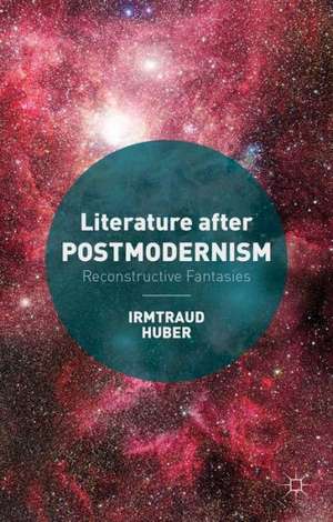 Literature after Postmodernism: Reconstructive Fantasies de I. Huber