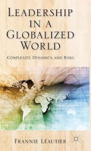 Leadership in a Globalized World: Complexity, Dynamics and Risks de Kenneth A. Loparo