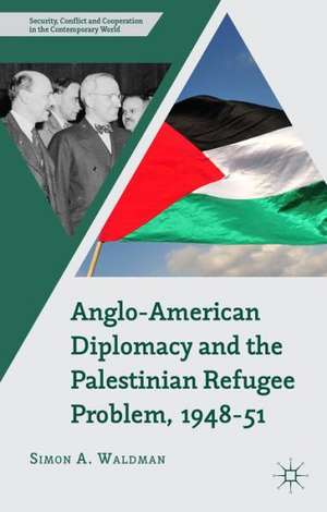 Anglo-American Diplomacy and the Palestinian Refugee Problem, 1948-51 de S. Waldman