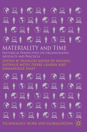 Materiality and Time: Historical Perspectives on Organizations, Artefacts and Practices de Kenneth A. Loparo