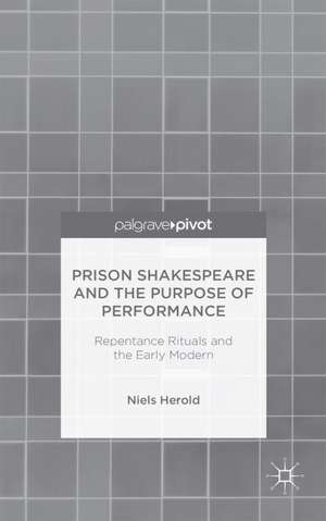 Prison Shakespeare and the Purpose of Performance: Repentance Rituals and the Early Modern de N. Herold