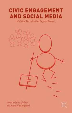 Civic Engagement and Social Media: Political Participation Beyond Protest de J. Uldam