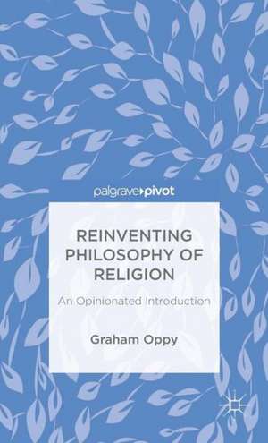 Reinventing Philosophy of Religion: An Opinionated Introduction de G. Oppy