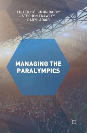 Managing the Paralympics de Simon Darcy