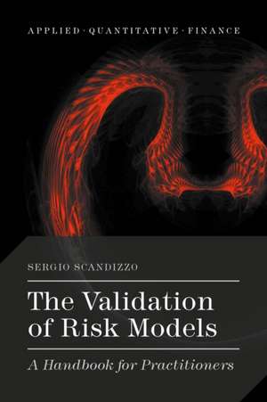 The Validation of Risk Models: A Handbook for Practitioners de S. Scandizzo