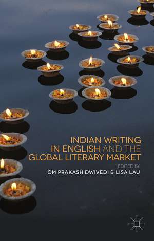 Indian Writing in English and the Global Literary Market de O. Dwivedi