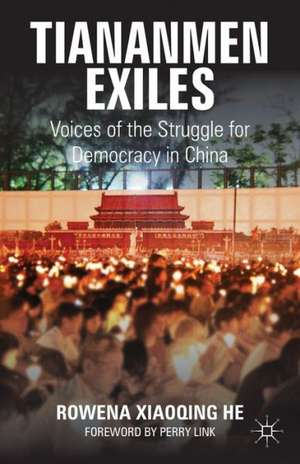 Tiananmen Exiles: Voices of the Struggle for Democracy in China de Rowena Xiaoqing He