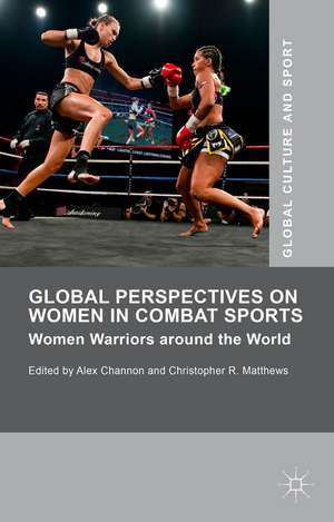 Global Perspectives on Women in Combat Sports: Women Warriors around the World de Christopher R. Matthews